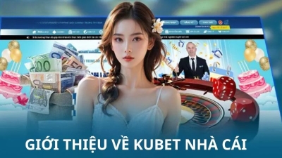 Kubet - Nhà cái cá cược đẳng cấp, uy tín số 1 hiện nay