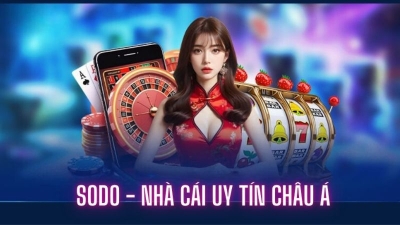 Sodo | Nhà cái cá cược thể thao và casino xanh chín hiện nay